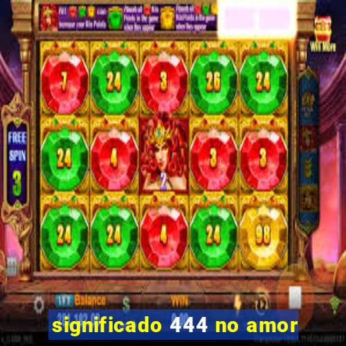 significado 444 no amor